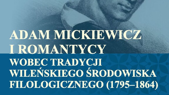 Adam Mickiewicz i romantycy wobec tradycji wileńskiego środowiska filologicznego