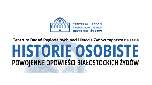 „Historie osobiste. Powojenne opowieści białostockich Żydów” – sesja w Synagodze Cytronów. Wydział Historii zaprasza