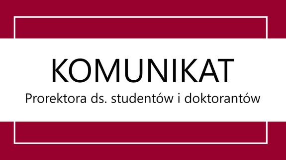 Komunikat Prorektor ds. studentów i doktorantów