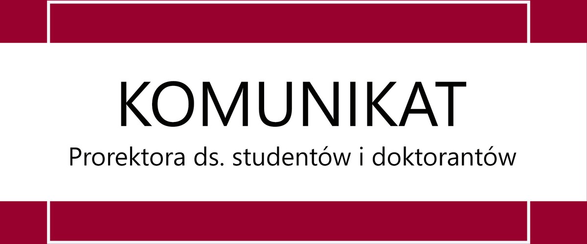 Komunikat Prorektor ds. studentów i doktorantów