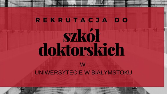 1 lipca 2019 r. ruszyła pierwsza rekrutacja do szkół doktorskich w Uniwersytecie w Białymstoku