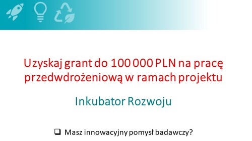 III nabór wniosków w ramach Zadania nr 1 „Inkubator Rozwoju”  w realizowanym projekcie „Science4Business – Nauka dla Biznesu”