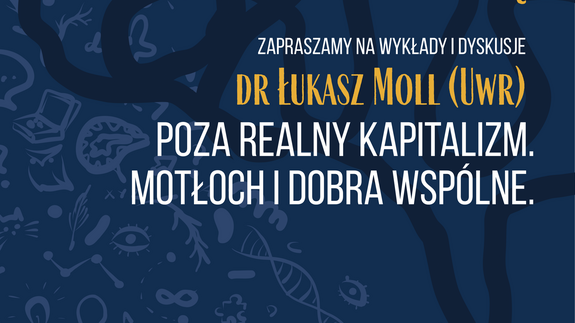 Plakat promujący wykład  Poza realny kapitalizm. Motłoch i dobra wspólne. dr Łukasz Moll