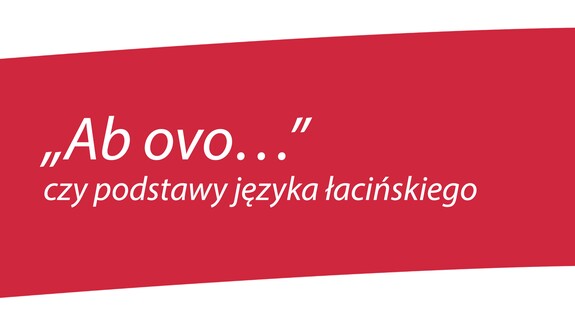 „Ab ovo…”, czy podstawy języka łacińskiego