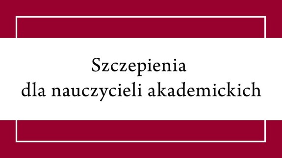 Szczepienia przeciw COVID-19 dla nauczycieli akademickich