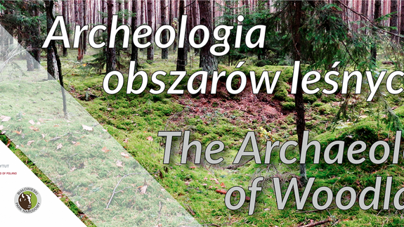 „Archeologia obszarów leśnych / The Archaeology of Woodlands”