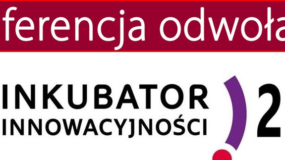 Konferencja podsumowująca program „Inkubator Innowacyjności 2.0”