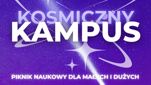 To będzie kosmiczna niedziela w Kosmicznym Kampusie. Zapraszamy całe rodziny na wyjątkowy piknik naukowy