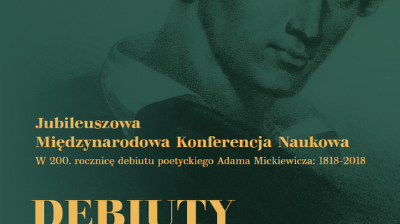 „Debiuty Mickiewicza. Debiuty romantyków” Jubileuszowa Międzynarodowa Konferencja Naukowa